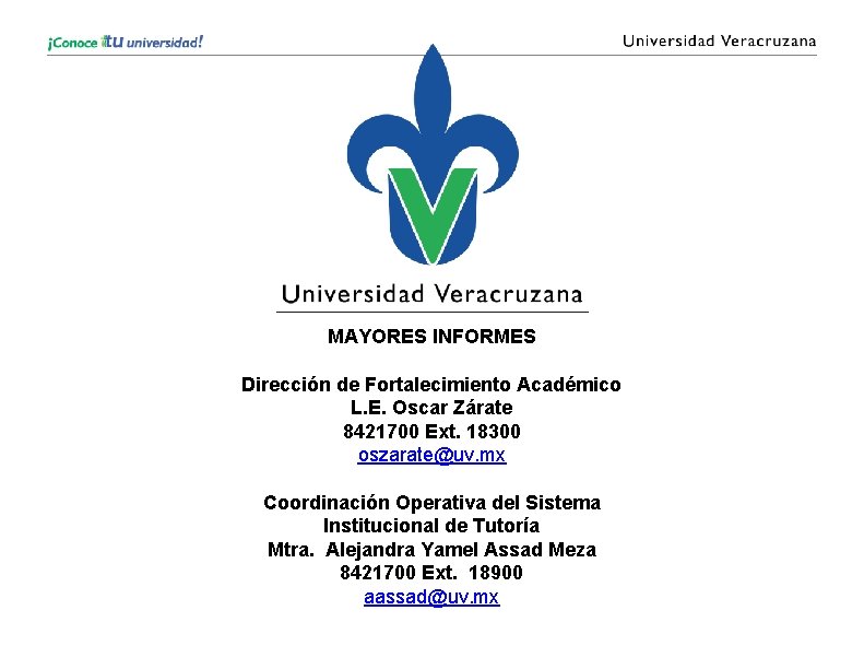 MAYORES INFORMES Dirección de Fortalecimiento Académico L. E. Oscar Zárate 8421700 Ext. 18300 oszarate@uv.