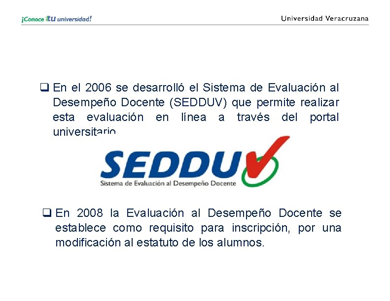 q En el 2006 se desarrolló el Sistema de Evaluación al Desempeño Docente (SEDDUV)