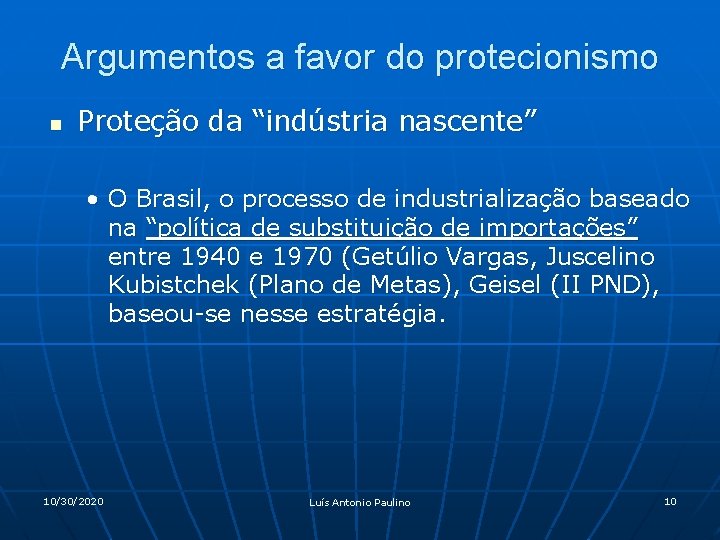 Argumentos a favor do protecionismo n Proteção da “indústria nascente” • O Brasil, o