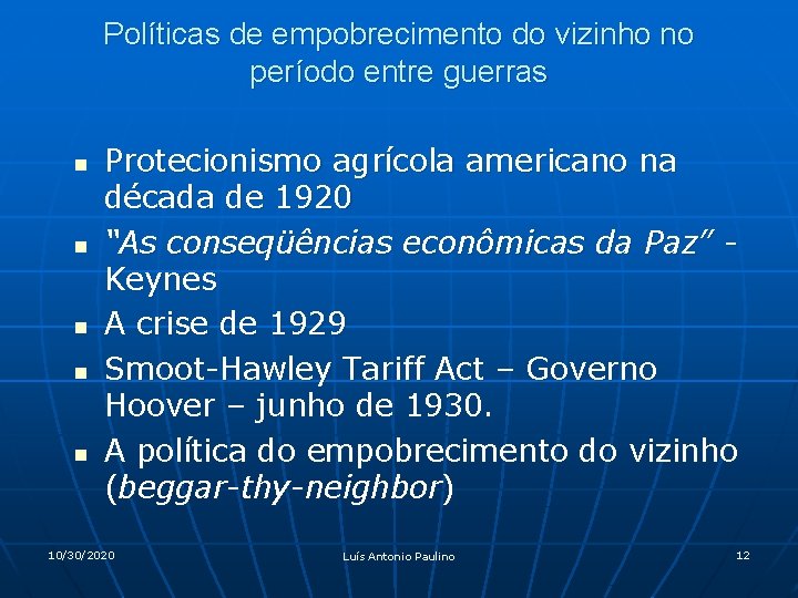 Políticas de empobrecimento do vizinho no período entre guerras n n n Protecionismo agrícola