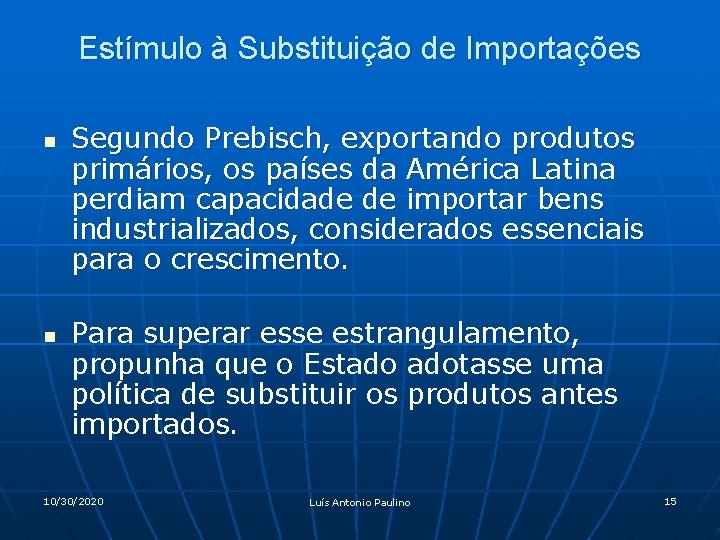 Estímulo à Substituição de Importações n n Segundo Prebisch, exportando produtos primários, os países