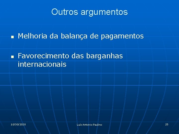 Outros argumentos n n Melhoria da balança de pagamentos Favorecimento das barganhas internacionais 10/30/2020