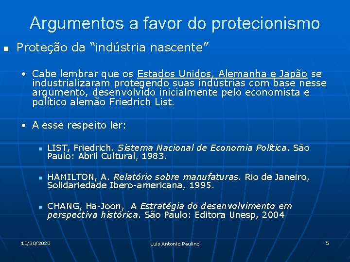 Argumentos a favor do protecionismo n Proteção da “indústria nascente” • Cabe lembrar que