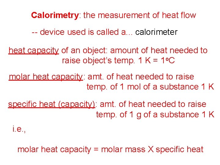 Calorimetry: the measurement of heat flow -- device used is called a. . .
