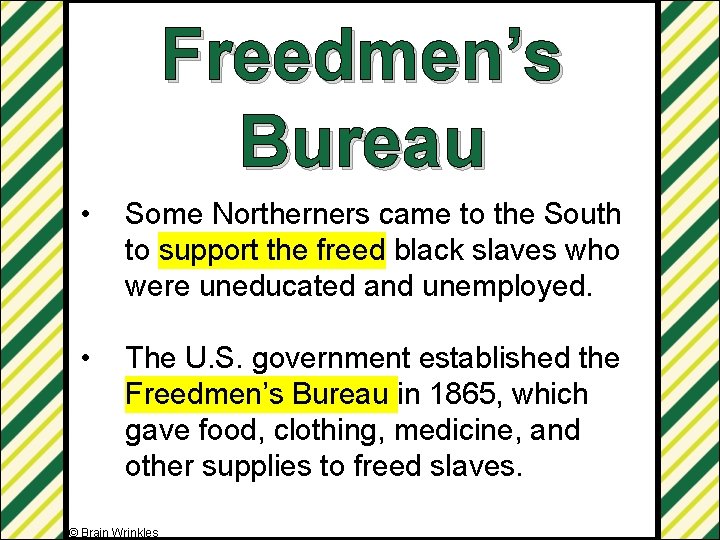 Freedmen’s Bureau • Some Northerners came to the South to support the freed black