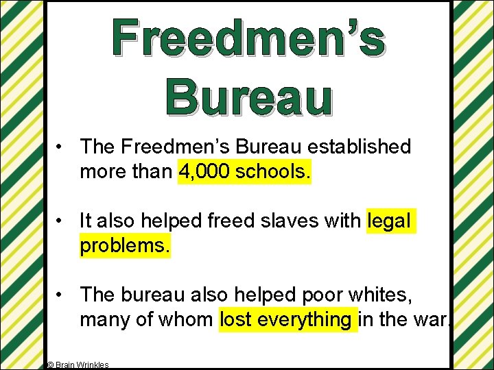 Freedmen’s Bureau • The Freedmen’s Bureau established more than 4, 000 schools. • It