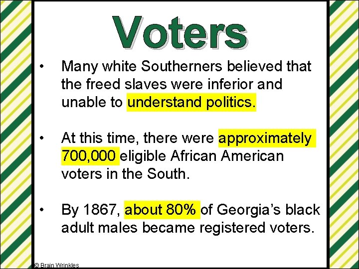 Voters • Many white Southerners believed that the freed slaves were inferior and unable