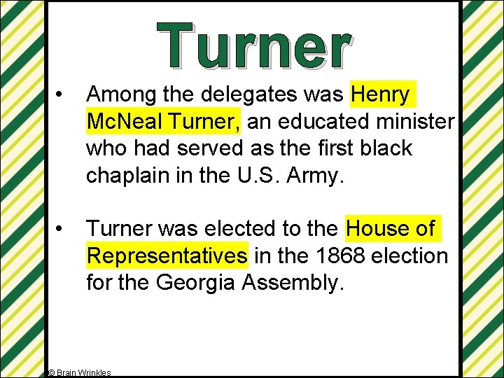 Turner • Among the delegates was Henry Mc. Neal Turner, an educated minister who