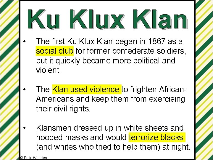 Ku Klux Klan • The first Ku Klux Klan began in 1867 as a