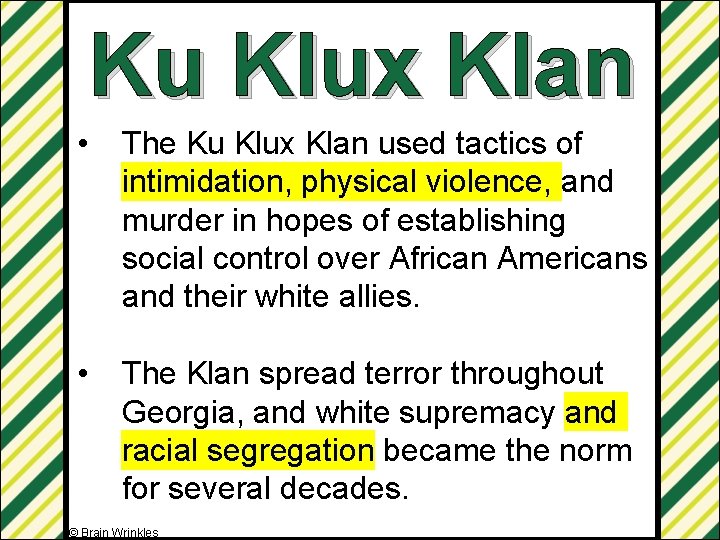 Ku Klux Klan • The Ku Klux Klan used tactics of intimidation, physical violence,