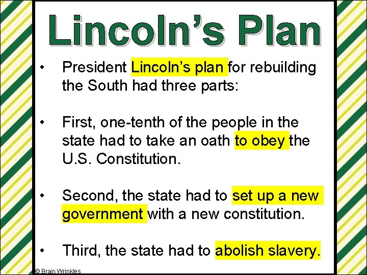 Lincoln’s Plan • President Lincoln’s plan for rebuilding the South had three parts: •