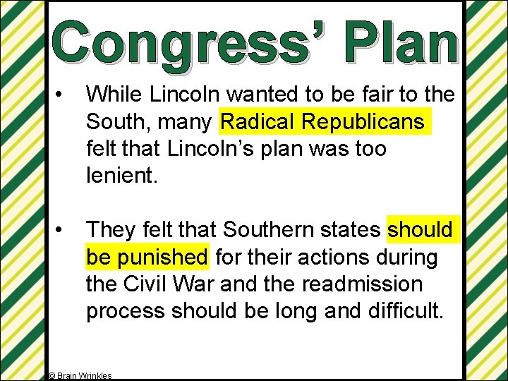 Congress’ Plan • While Lincoln wanted to be fair to the South, many Radical