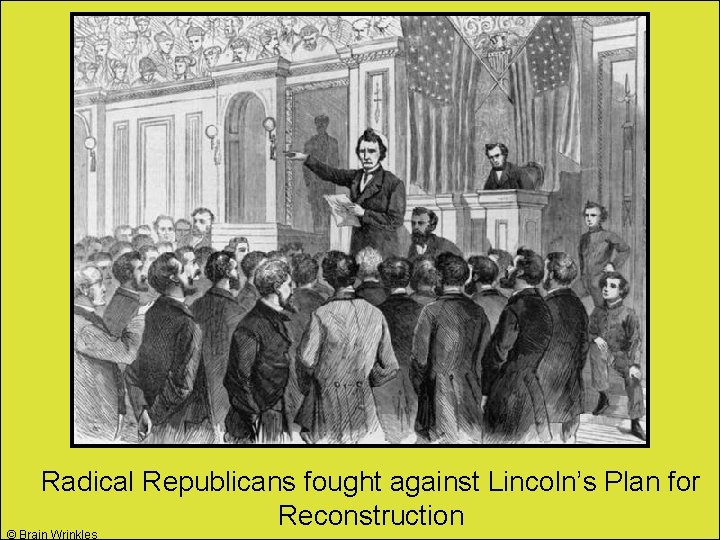 Radical Republicans fought against Lincoln’s Plan for Reconstruction © Brain Wrinkles 