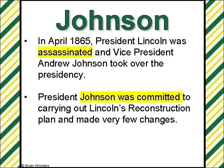 Johnson • In April 1865, President Lincoln was assassinated and Vice President Andrew Johnson