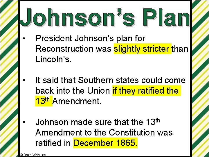 Johnson’s Plan • President Johnson’s plan for Reconstruction was slightly stricter than Lincoln’s. •