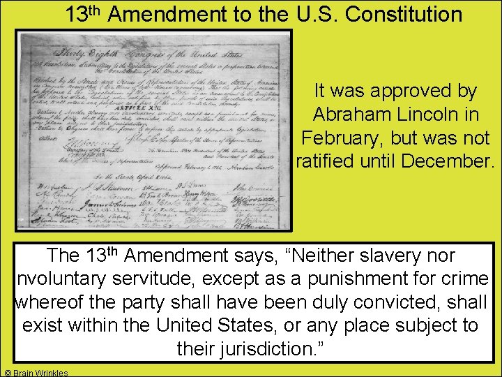 13 th Amendment to the U. S. Constitution It was approved by Abraham Lincoln