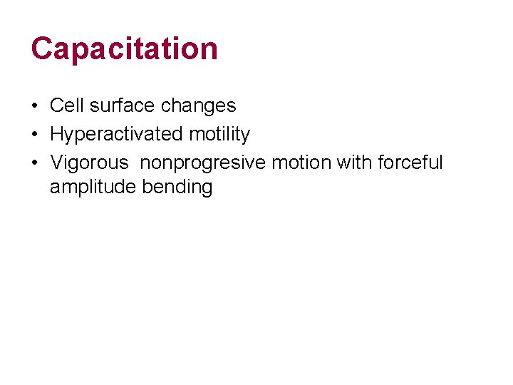 Capacitation • Cell surface changes • Hyperactivated motility • Vigorous nonprogresive motion with forceful
