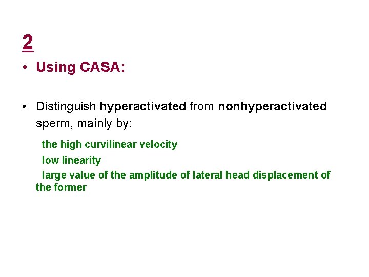 2 • Using CASA: • Distinguish hyperactivated from nonhyperactivated sperm, mainly by: the high