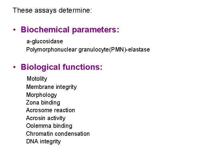 These assays determine: • Biochemical parameters: a-glucosidase Polymorphonuclear granulocyte(PMN)-elastase • Biological functions: Motolity Membrane