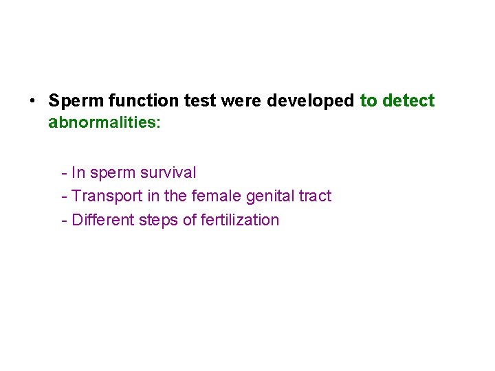  • Sperm function test were developed to detect abnormalities: - In sperm survival