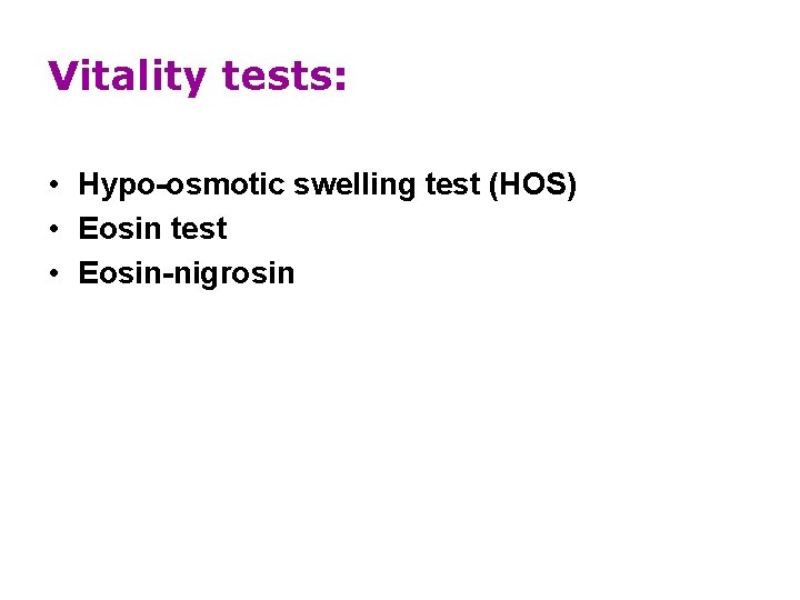 Vitality tests: • Hypo-osmotic swelling test (HOS) • Eosin test • Eosin-nigrosin 