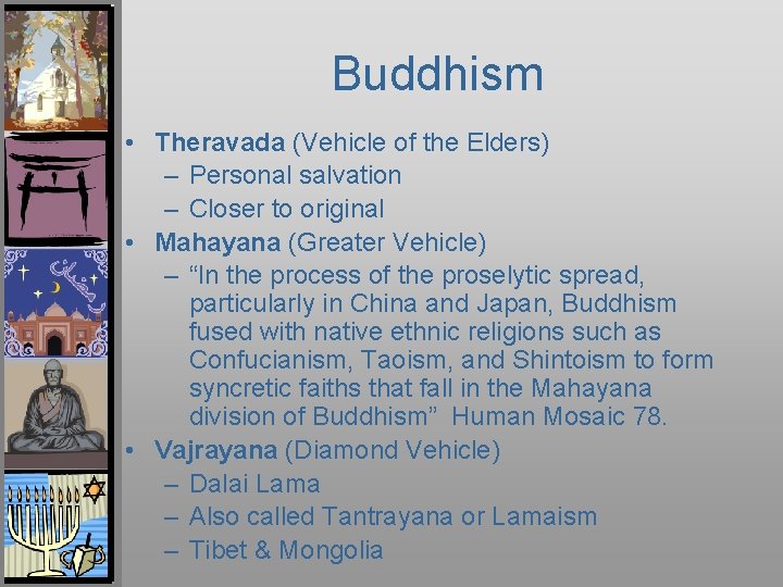 Buddhism • Theravada (Vehicle of the Elders) – Personal salvation – Closer to original