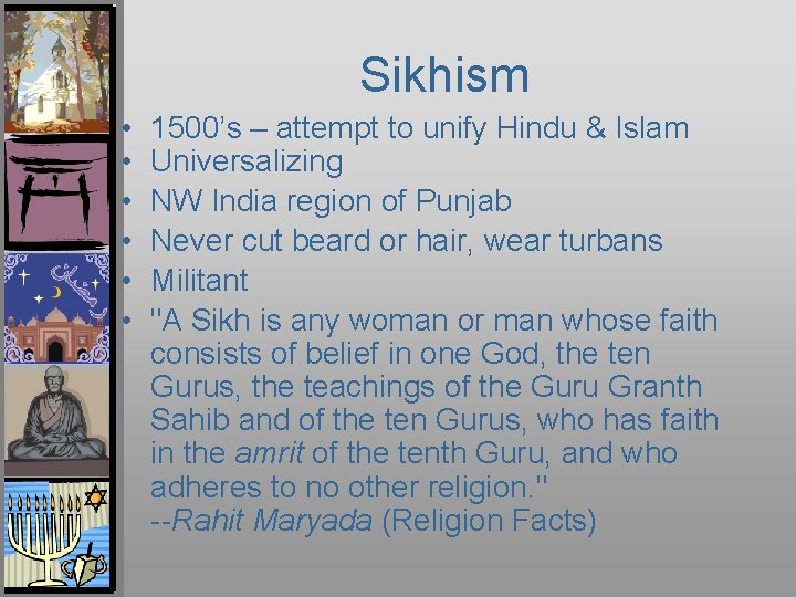 Sikhism • • • 1500’s – attempt to unify Hindu & Islam Universalizing NW