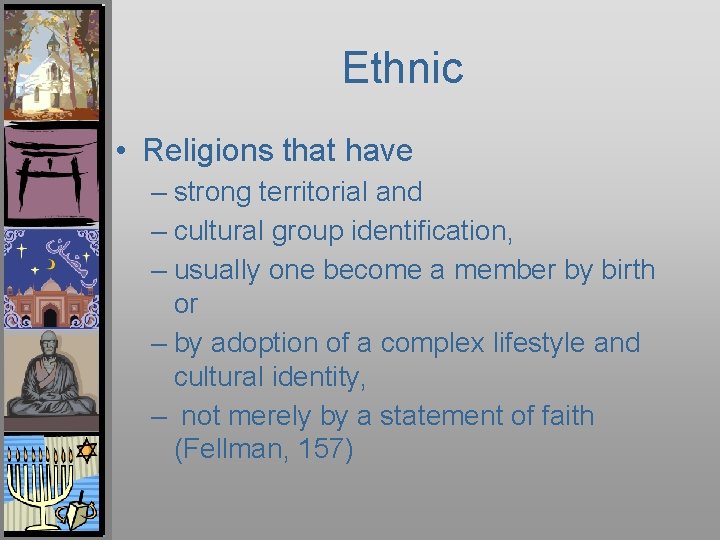 Ethnic • Religions that have – strong territorial and – cultural group identification, –