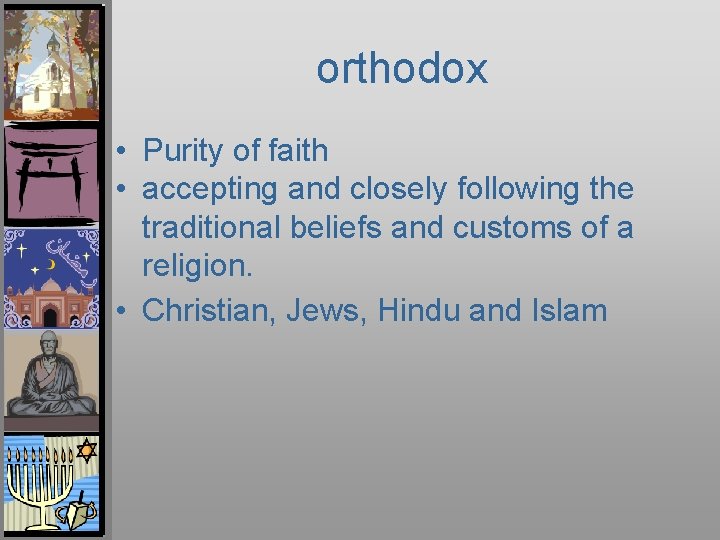 orthodox • Purity of faith • accepting and closely following the traditional beliefs and