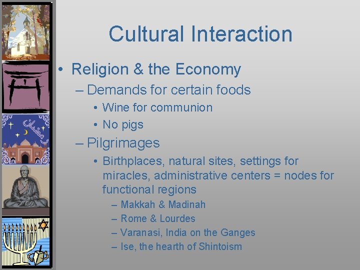 Cultural Interaction • Religion & the Economy – Demands for certain foods • Wine