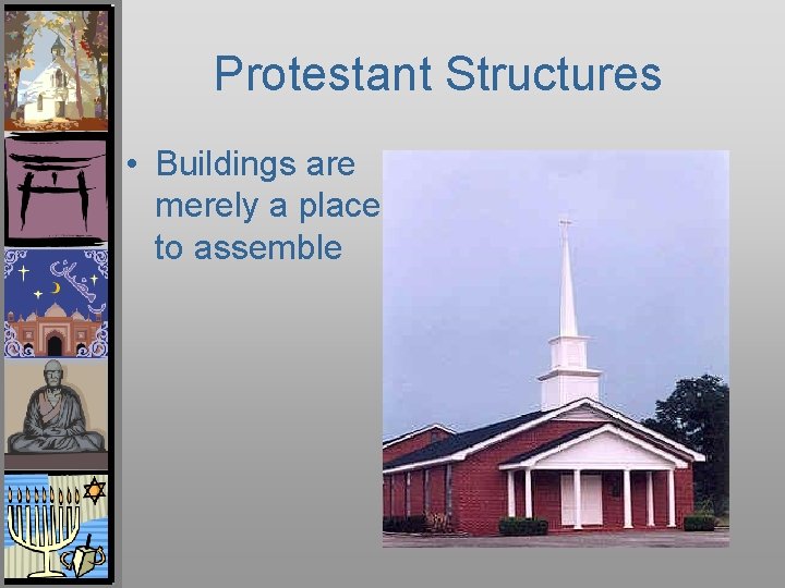 Protestant Structures • Buildings are merely a place to assemble 