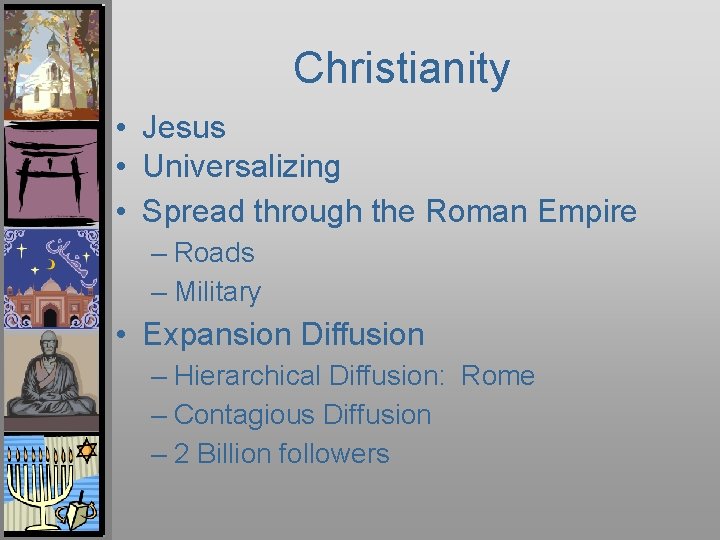 Christianity • Jesus • Universalizing • Spread through the Roman Empire – Roads –