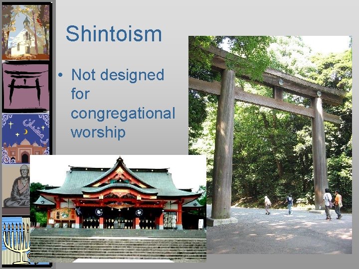 Shintoism • Not designed for congregational worship 