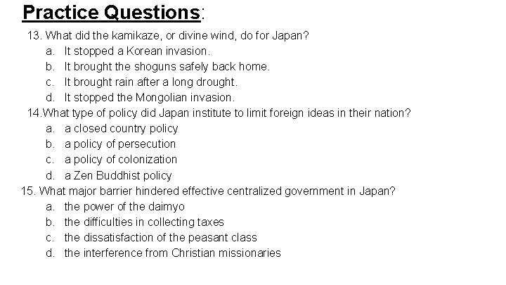 Practice Questions: 13. What did the kamikaze, or divine wind, do for Japan? a.