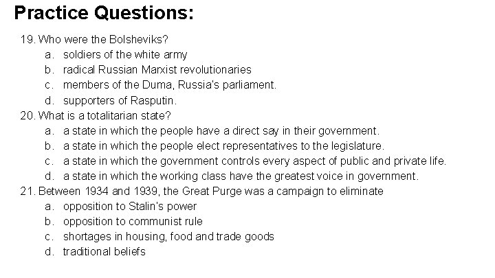 Practice Questions: 19. Who were the Bolsheviks? a. soldiers of the white army b.