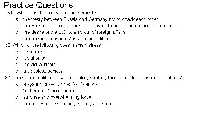 Practice Questions: 31. What was the policy of appeasement? a. the treaty between Russia