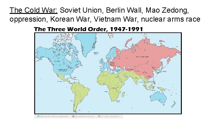 The Cold War: Soviet Union, Berlin Wall, Mao Zedong, oppression, Korean War, Vietnam War,