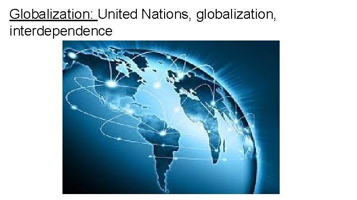 Globalization: United Nations, globalization, interdependence 