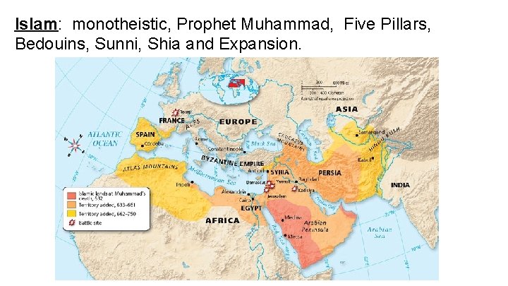 Islam: monotheistic, Prophet Muhammad, Five Pillars, Bedouins, Sunni, Shia and Expansion. 