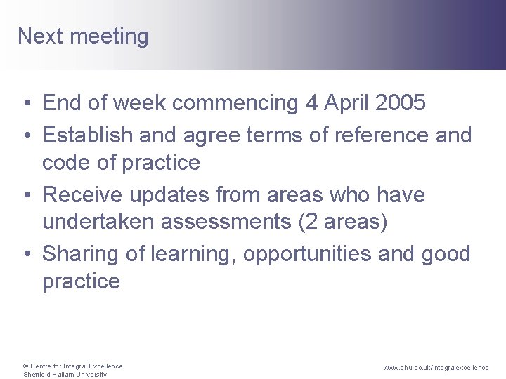 Next meeting • End of week commencing 4 April 2005 • Establish and agree