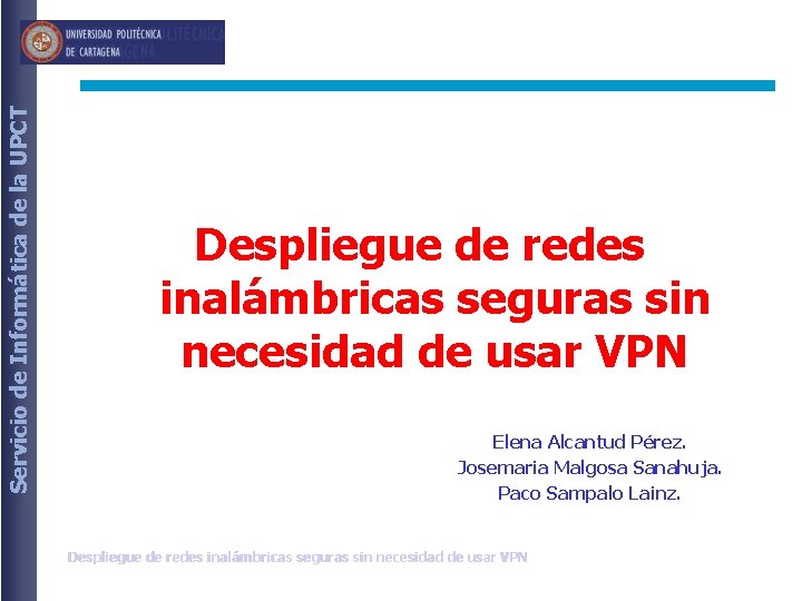 Servicio de Informática de la UPCT Despliegue de redes inalámbricas seguras sin necesidad de