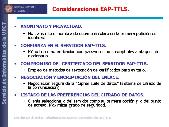 Servicio de Informática de la UPCT Consideraciones EAP-TTLS. • ANONIMATO Y PRIVACIDAD. w No