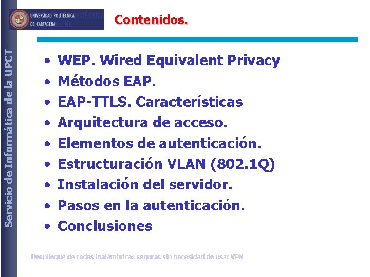 Servicio de Informática de la UPCT Contenidos. • • • WEP. Wired Equivalent Privacy