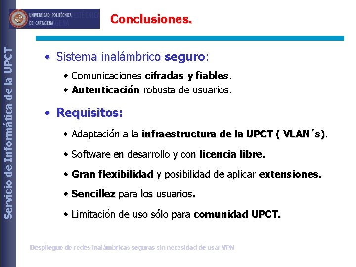 Servicio de Informática de la UPCT Conclusiones. • Sistema inalámbrico seguro: w Comunicaciones cifradas