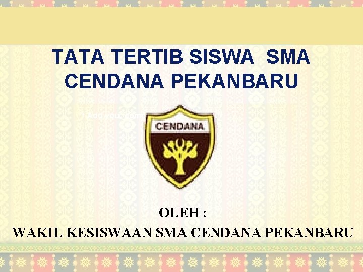 LOGO TATA TERTIB SISWA SMA CENDANA PEKANBARU “ Add your company slogan ” OLEH