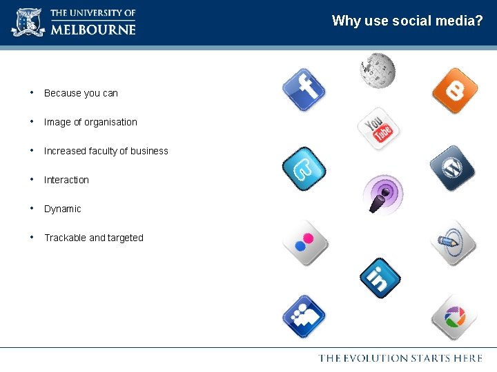 Why use social media? • Because you can • Image of organisation • Increased