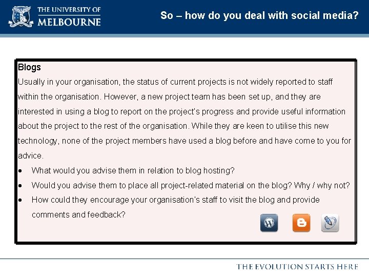 So – how do you deal with social media? Blogs Usually in your organisation,