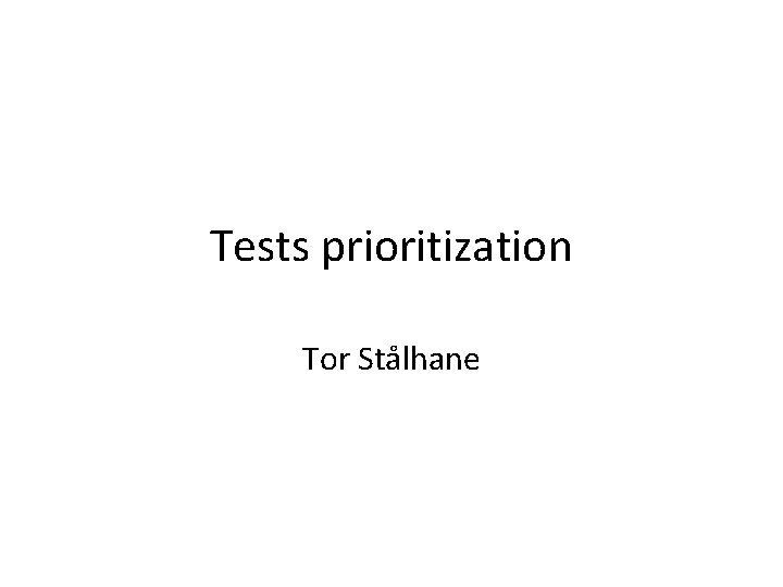 Tests prioritization Tor Stålhane 