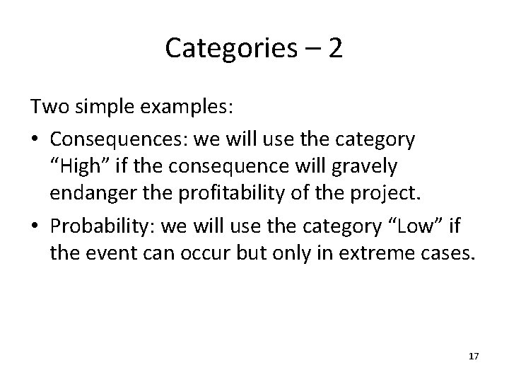 Categories – 2 Two simple examples: • Consequences: we will use the category “High”