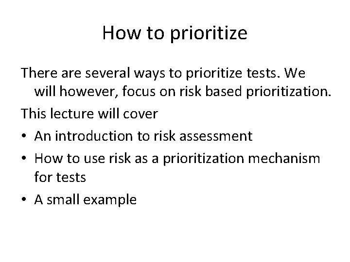 How to prioritize There are several ways to prioritize tests. We will however, focus